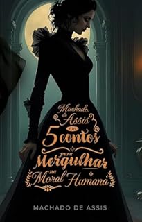 Livro Machado de Assis em 5 Contos para Mergulhar na Moral Humana (Com notas)