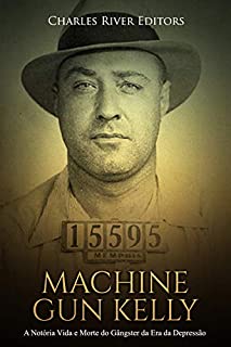 Livro Machine Gun Kelly: A Notória Vida e Morte do Gângster da Era da Depressão