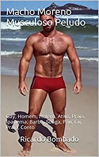 Livro Macho Moreno Musculoso Peludo: Gay, Homem, Hetero, Ativo, Praia, Ipanema, Barba, Sunga, Pau, Cu, Praia, Conto