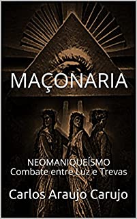 Livro MAÇONARIA: NEOMANIQUEÍSMOCombate entre Luz e Trevas