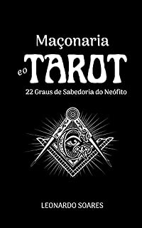 MAÇONARIA E O TAROT: 22 Graus de Sabedoria do Néofito