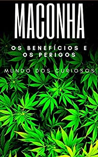 Maconha: Seus benefícios e perigos