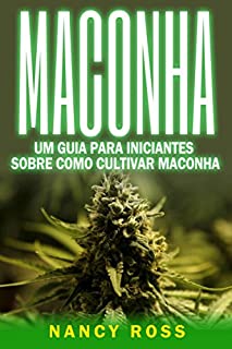Livro Maconha: Um Guia Para Iniciantes Sobre Como Cultivar Maconha