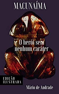 Livro Macunaíma: um herói sem nenhum caráter: Edição Ilustrada (Clássicos da Literatura Brasileira Livro 12)