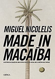 Livro Made in Macaíba: A história da criação de uma utopia científico-social no ex-império dos Tapuias