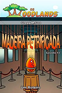 Livro MADEIRA PETRIFICADA: Episódio 43 (Os Woodlands em português)