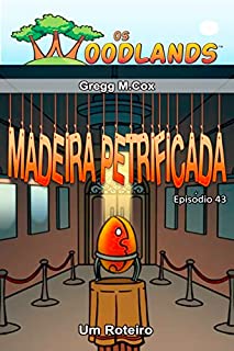 MADEIRA PETRIFICADA: Episódio 43 (Os Woodlands em português)