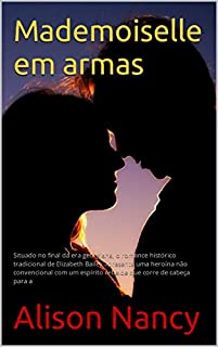 Livro Mademoiselle em armas: Situado no final da era georgiana, o romance histórico tradicional de Elizabeth Bailey apresenta uma heroína não convencional com um espírito rebelde que corre de cabeça para a