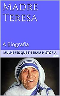Livro Madre Teresa de Calcutá - A Biografia (Mulheres que Fizeram História)