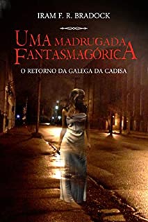 Livro UMA MADRUGADA FANTASMAGÓRICA: O retorno da Galega da Cadisa (Lendas dos cemitérios Livro 2)