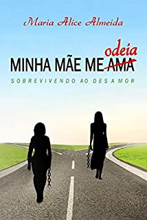 MINHA MÃE ME AMA/ODEIA: Sobrevivendo ao desamor