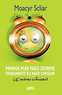 Livro Minha Mãe Não Dorme Enquanto Eu Não Chegar: E outras Crônicas