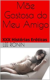 Mãe Gostosa do Meu Amigo: XXX Histórias Eróticas