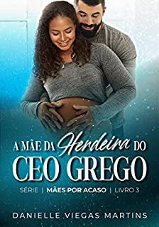 Livro A MÃE DA HERDEIRA DO CEO GREGO