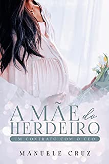 Livro A mãe do herdeiro - Um contrato com o CEO (Livro único)