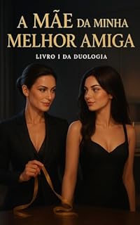 Livro A Mãe Da Minha Melhor Amiga: Livro: 1 Duologia (A Mãe da Minha Melhor Amiga: Duologia)