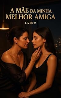 Livro A Mãe Da Minha Melhor Amiga : Livro: 2 Duologia (A Mãe da Minha Melhor Amiga: Duologia)