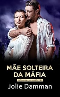 Livro Mãe Solteira da Máfia: Romance com Mafioso Protetor (Bilionários Atrevidos Livro 6)