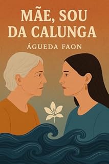 Livro MÃE, SOU DA CALUNGA: Entre a fé imposta e o chamado da ancestralidade, uma mulher encontra sua verdadeira identidade