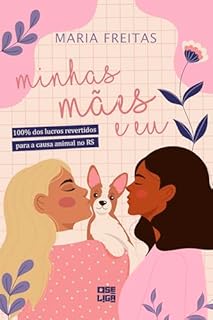 Livro Minhas Mães e Eu (Contos para ajudar animais no Rio Grande do Sul Livro 2)