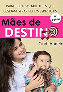 Livro MÃES DE DESTINO: PARA TODAS AS MULHERES QUE DESEJAM GERAR FILHOS ESPIRITUAIS