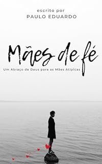 Livro Mães de Fé: Um Abraço de Deus para as Mães Atípicas