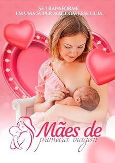 Livro Mães de Primeira Viagem: Se transforme em uma Super Mãe com este Guia.