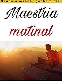 Livro Maestria matinal: Descubra como começar bem o seu dia, seja mais produtivo, energético e esmague todos os seus objetivos finais