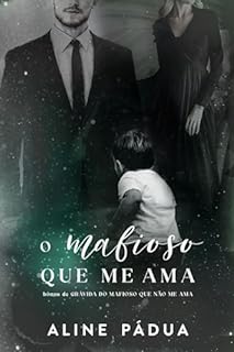 O MAFIOSO QUE ME AMA: Um conto de Grávida Do Mafioso Que Não Me Ama (Família Kang)