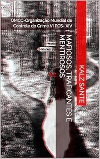 Livro Mafiosos, Traficantes e Mentirosos: OMCC-Organização Mundial de Controle do Crime VI PCS- XIV (PSC-Polícia Científica de Santos Livro 14)