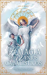 A Magia dos 72 Anjos Cabalísticos: O guia completo para contato com as forças celestiais. (Magia Angelical)