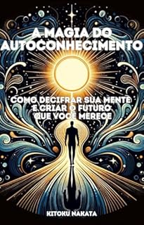 Livro A Magia do Autoconhecimento: Como Decifrar Sua Mente e Criar o Futuro que Você Merece