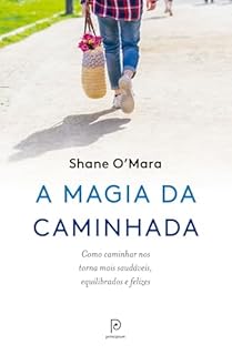 A magia da caminhada: Como caminhar nos torna mais saudáveis, equilibrados e felizes