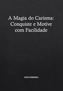 Livro A Magia do Carisma: Conquiste e Motive com Facilidade
