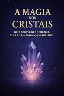Livro A Magia dos Cristais - Guia Completo de Energia, Cura e Transformação Espiritual
