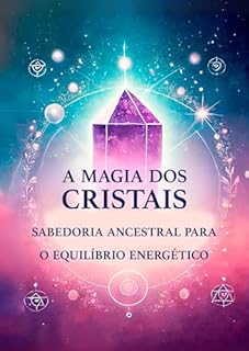 Livro A Magia dos Cristais: Sabedoria ancestral para o equilíbrio energético
