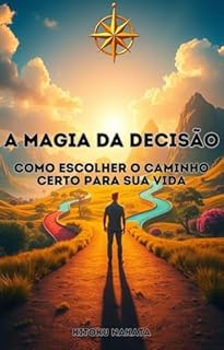 Livro A Magia da Decisão: Como Escolher o Caminho Certo para Sua Vida