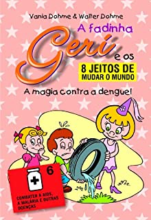 A magia contra a dengue (A fadinha Geri e os oito jeitos de mudar o mundo Livro 6)