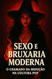 Livro Magia e Desejo: A Influência Oculta do Sexo na Bruxaria Moderna: Descubra como a cultura pop revela o poder transformador da sensualidade nas práticas mágicas atuais