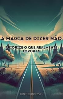Livro A Magia de Dizer Não: Priorize o Que Realmente Importa