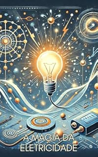 Livro A Magia da Eletricidade: Explorando o Mundo dos Elétrons