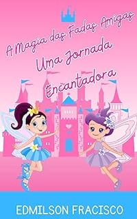 Livro A Magia das Fadas Amigas: Uma Jornada Encantadora
