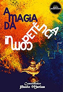 Livro A Magia da Incompetência: A chave para triunfar em qualquer crise!