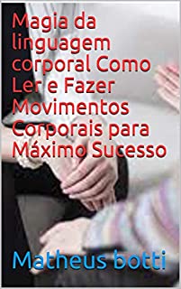 Livro Magia da linguagem corporal Como Ler e Fazer Movimentos Corporais para Máximo Sucesso