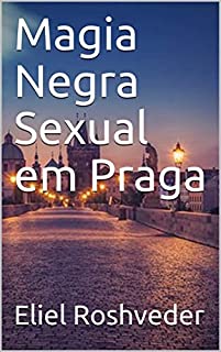 Magia Negra Sexual em Praga (Contos de Suspense e Terror Livro 20)