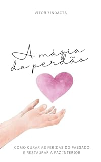 Livro A magia do perdão: como curar as feridas do passado e restaurar a paz interior