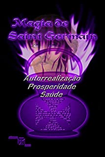 Magia de Saint Germain: Saúde, Prosperidade e Autorrealização