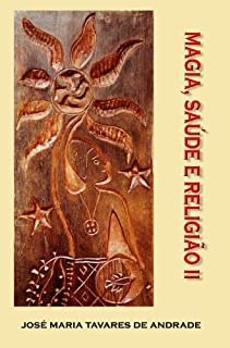 MAGIA: SAÚDE E RELIGIÃO II (MAGIA: SAÚDE E RELIGIÃO - Coleção Antropologia Brasileira Livro 2)