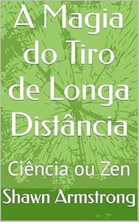 Livro A Magia do Tiro de Longa Distância: Ciência ou Zen