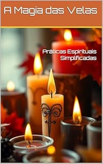 Livro A Magia das Velas: Práticas Espirituais Simplificadas